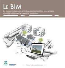 Le BIM - la maison individuelle et le logement collectif en zone urbaine et périurbaine avec la maquette numérique