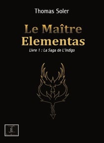 Le Maître Elemenatas t.1 - la saga de l'indigo