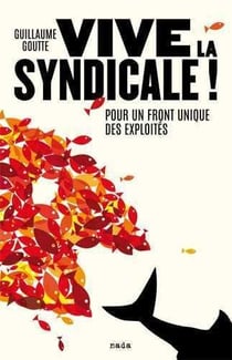 Vive la syndicale ! pour un front unique des exploités