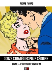 Douze stratégies pour séduire - quand la séduction fait son cinéma