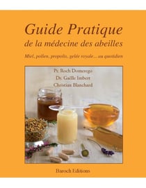 Guide pratique de la médecine des abeilles - miel, pollen, propolis, gekée royale... au quotidien