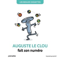 Les bidules chouettes : Auguste le clou fait son numéro