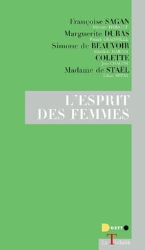 L'esprit des femmes - françoise sagan, marguerite duras, simone de beauvoir, colette, madame de staël