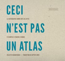 Ceci n'est pas un atlas : la cartographie comme outil de luttes, 21 exemples à travers le monde