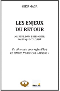 Les enjeux du retour - en detention pour refus d'etre un citoyen francais en "afrique"
