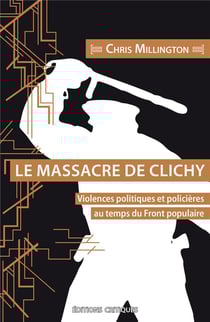 Le Massacre de Clichy : Violences politiques et policières au temps du Front populaire