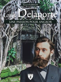 Louis Delaporte : Une passion pour Angkor