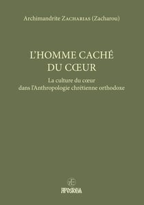 L'homme caché du coeur : La culture du coeur dans l'Anthropologie chrétienne orthodoxe