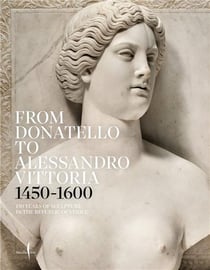 From Donatello to Alessandro Vittoria : 1450-1600