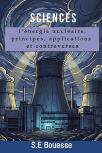 Sciences : L'énergie nucléaire : principes, applications et controverses