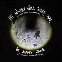 My Misery Will Bury You.