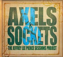 The Jeffrey Lee Pierce sessions project vol. 3 - Axels & sockets