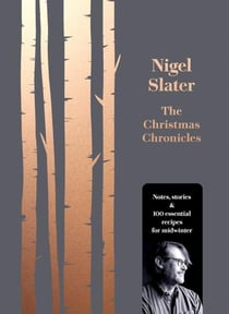 THE CHRISTMAS CHRONICLES - NOTES, STORIES AND ESSENTIAL RECIPES FOR MIDWINTER