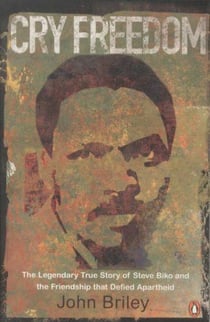 Cry freedom: the legendary true story of steve biko and the friendship that defied apartheid