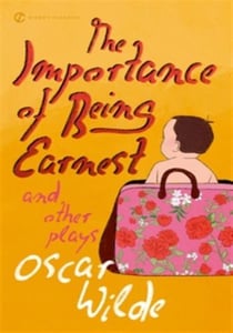 The importance of being earnest and other plays