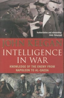 Intelligence in war - knowledge of the enemy from napoleon to al-qaeda