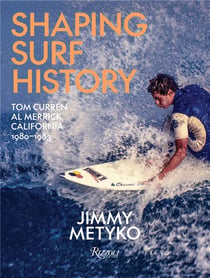 Shaping surf history : Tom Curren and Al Merrick, California 1980-1983