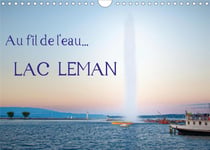 Au fil de l'eau... lac leman (calendrier mural 2021 din a4 horizontal) - differents points de vues d