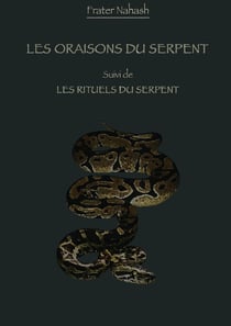 Les Oraisons du Serpent suivi des Rituels du Serpent