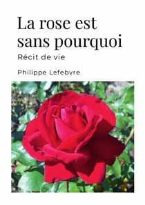 La rose est sans pourquoi - récit de vie