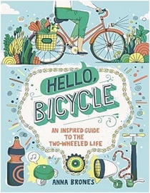Hello, bicycle: an inspired guide to the two-wheeled life