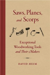 Saws, planes, and scorps : exceptional woodworking tools and their makers