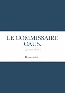 LE COMMISSAIRE CAUS . : Qui a tué Elodie ?
