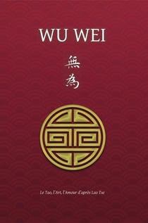 Wu wei : le tao, l'art, l'amour d'après lao tse