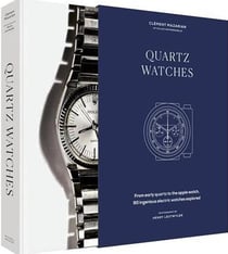 Quartz Watches : From early quartz to the Apple watch, 90 ingenious electric watches explored