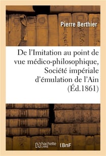 De l'imitation au point de vue medico-philosophique, lu a la societe imperiale d'emulation de l'ain