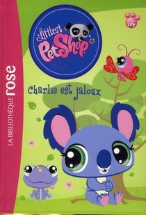 Littlest PetShop Tome 1 : Charlie est jaloux