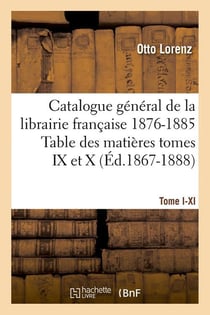 Catalogue gal[1], [Tome I-XI]. Table des matières tomes IX et X, 1876-1885 (Éd.1867-1888)