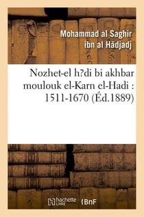 Nozhet-el h?di bi akhbar moulouk el-karn el-hadi : 1511-1670 (ed.1889)