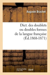 Dict. des doublets ou doubles formes de la langue francaise (ed.1868-1871)