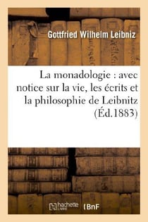 La monadologie : avec notice sur la vie, les écrits et la philosophie de Leibnitz