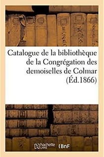 Catalogue de la bibliotheque de la congregation des demoiselles de colmar
