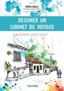 Dessiner un carnet de voyage - astuces pour tous