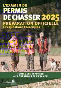L'examen du permis de chasser : Préparation officielle aux questions théoriques (édition 2025)