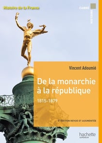 Histoire de la France : de la monarchie à la république, 1815-1879 (3e édition)