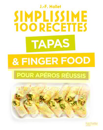 Simplissime 100 recettes : Tapas & Finger Food pour apéros réussis