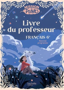 Mission plumes : Français - 6e - Livre du professeur