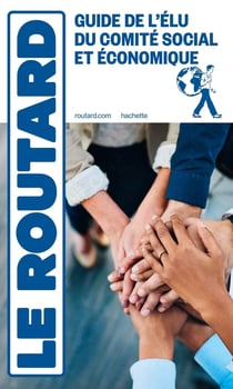 Guide du Routard : Guide de l'élu du comité social et économique