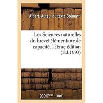 Les Sciences naturelles du brevet élémentaire de capacité et des cours de l'année complémentaire : ouvrage faisant suite au certificat d'études primaires. 12e édition