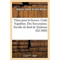 Thèse pour la licence. Code Napoléon. Des Successions. Procédure civile. Procédure devant les juges : de paix et la procédure ordinaire. Droit criminel. De la Réhabilitation des condamnés