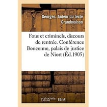 Fous et criminels, discours de rentree. conference boncenne, palais de justice de niort