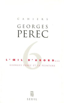 Cahiers georges perec - l'oeil d'abord