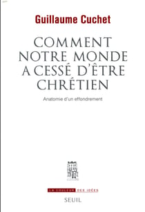 Comment notre monde a cessé d'être chrétien - anatomie d'un effondrement