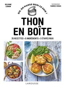 Dis, on mange quoi ce soir ? : thon en boîte : 35 recettes - 5 ingrédients - 3 étapes maxi