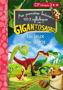 Mes premières lectures 100% syllabiques : Avec Gigantosaurus - CP Niveau 2 - Les Jeux des Dinos
