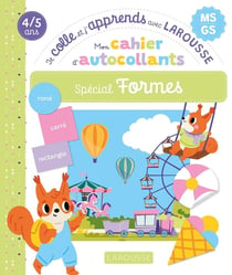 Je colle et j'apprends avec Larousse : MS, GS - Mon cahier d'autocollants, spécial Formes